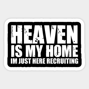 Heaven Is My Home Im Just Here Recruiting Funny Christian Sticker